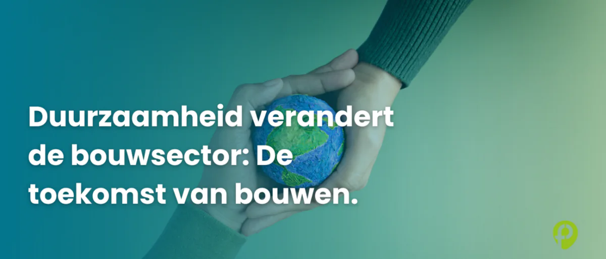 Duurzaamheid verandert de bouwsector: de toekomst van bouwen